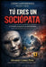 Tú Eres Un Sociópata: La estructura sociópata de la personalidad humana by Alexander Gómez Pérez