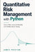Quantitative Risk Management with Python: Value at Risk, Expected Shortfall, and Portfolio Stress Testing by Danny Munrow, Vincent Bisette, James Preston