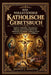 Das Vollständige Katholische Gebetsbuch: Tägliche Andachten, Rosenkranz, Novenen und zeitlose Gebete für spirituelles Wachstum, Heilung, Schutz und di by Mario J. Martin