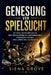 Genesung von Spielsucht: 30 Tage Aktionsplan um den Teufelskreis zu durchbrechen, Finanzen ordnen, das Leben neu aufbauen by Siena Grove
