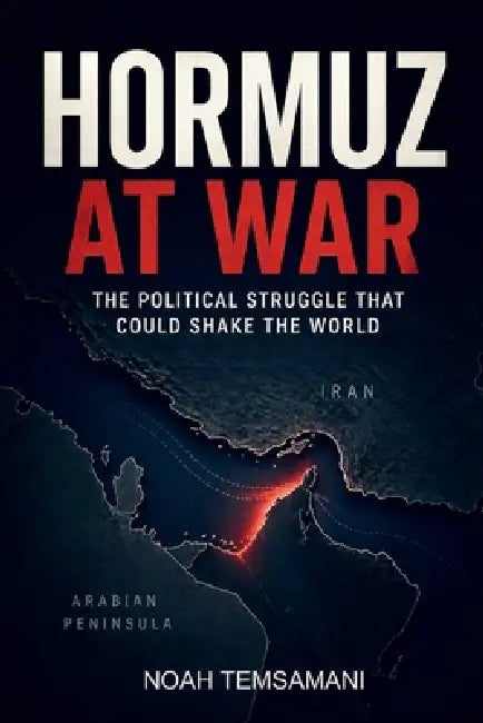 Hormuz at War: The Political Struggle That Could Shake the World by Noah Temsamani