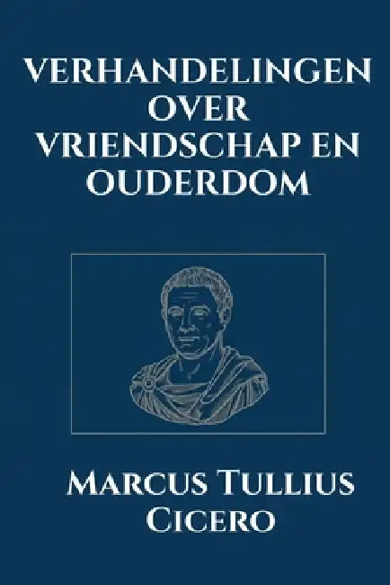 verhandelingen over vriendschap en ouderdom by Tuur Moorkens, Marcus Tullius Cicero