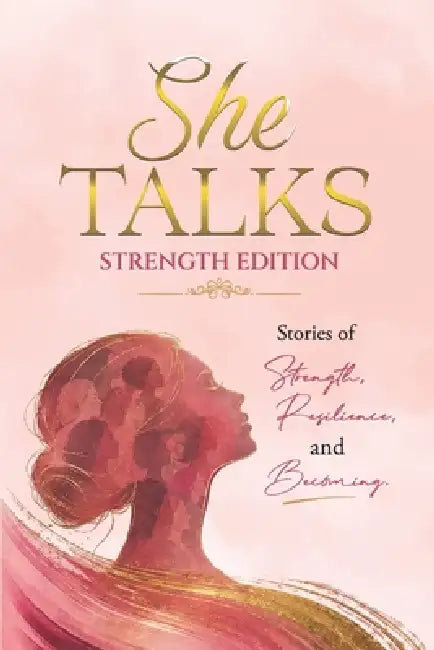 She Talks - Strength Edition: Stories of Strength, Resilience, and Becoming by Amanda Taylor, Nicole Johnson, Pauline Victoria