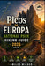 Picos de Europa National Park Hiking Guide 2026 (Spain): Best Trails, 3-10 Day Itineraries, Maps, Budget Planning & Hidden Gems for Every Hiker by Miles Wilder