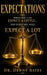 Expectations: When You Can Expect A Little And When You Need To Expect A Lot by Denny Bates