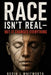 Race Isn't Real: But It Changed Everything by Kevin L. Whitworth