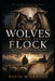 Wolves Among the Flock: Identifying False Teachers and Preachers in the Epistles of the Apostle Paul by David M. Arnold
