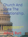 Church And State The Relationship.: Looking at this Relationship between the two spheres of influence through the lens of Scripture? by John Connell Burt Bth Ba