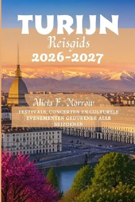Turijn Reisgids 2026-2027 by Alicia F. Morrow