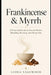 Frankincense & Myrrh: A Practical Guide to Sacred Resins, Blending, Burning, and Ritual Use by Alice Schwartz, Liora Sagewood