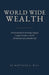 World Wide Wealth: A Framework for Sovereign Capital, Lawful Freedom, and the Architecture of a Durable Life by Matthias A. Will