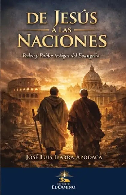 de Jesus a Las Naciones: Pedro Y Pablo El Evangelio En Camino by José Luis Ibarra Apodaca