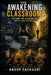 The Awakening Classroom-Beyond the Illusion of Merit and Degrees by Anoop Pachauri