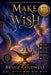 Make A Wish: Believe Deeply, Wish Boldly, Live Your Miracle by Bruce Goldwell