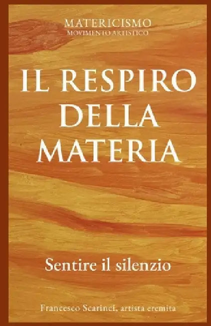 Il Respiro Della Materia: Sentire il silenzio by Francesco Scarinci Artist