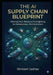 The AI Supply Chain Blueprint: Moving from Reactive Firefighting to Autonomous Orchestration by Shrikant Jadhav