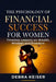 The Psychology of Financial Success for Women: Timeless Lessons on Wealth, Mindset and Freedom by Debra Keiser