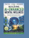 Building AI-Enhanced Mental Wellness: Practical Applications for Stress Reduction Mindfulness and Emotional Intelligence Using Generative Tools by Anshuman Mishra
