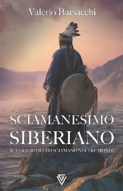 Sciamanesimo Siberiano: Il Viaggio dello Sciamano nei Tre Mondi by Valerio Barsacchi