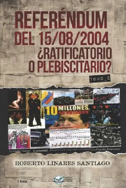 Referéndum del 15/08/2004 ¿Ratificatorio o Plebiscitario? (Tomo 2) by Roberto Linares Santiago