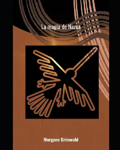 La Magia de Nazca by Morgane Grimwald