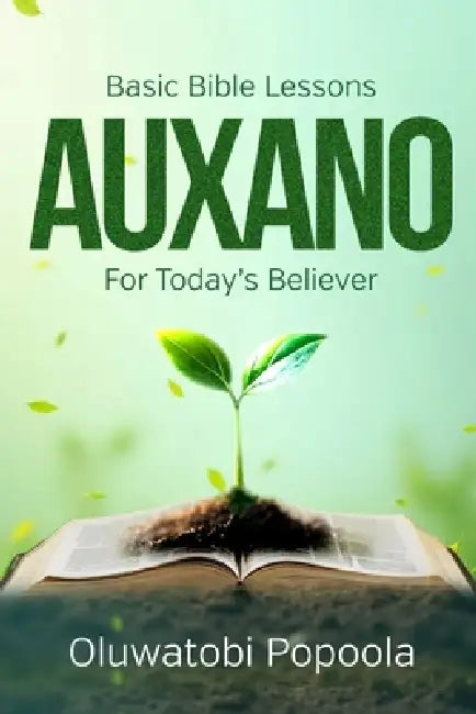 Auxano: Basic Bible Lessons For Today's Believer by Oluwatobi Popoola