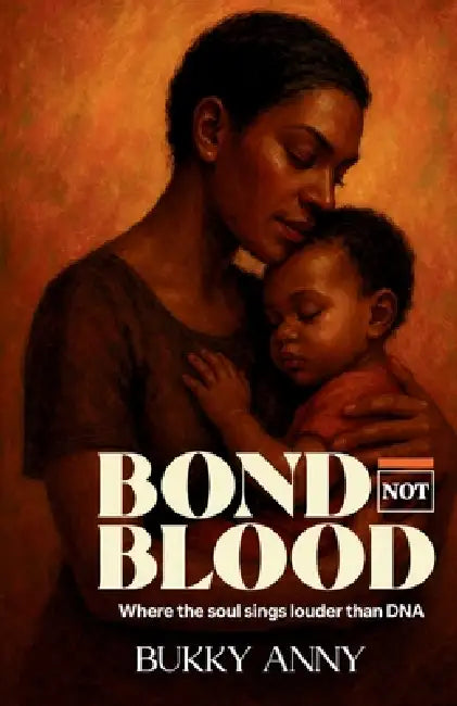 Bond, Not Blood by Bukky Anny