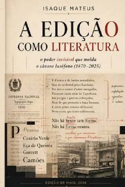 A edição como literatura: O poder invisível que molda o cânone lusófono (1870-2025) by Isaque Mateus