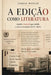 A edição como literatura: O poder invisível que molda o cânone lusófono (1870-2025) by Isaque Mateus