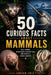 50 Curious Facts about Mammals: Real Stories, Remarkable Adaptations, and Nature's Hidden Secrets by Adrian Cole