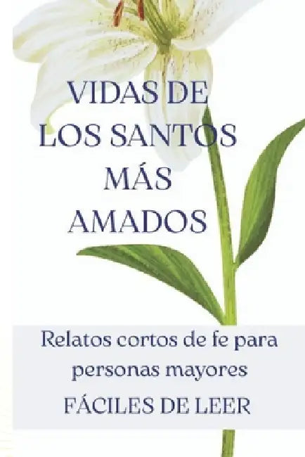 Vidas de los Santos más amados: Relatos cortos de fe para personas mayores: Historias breves y fáciles de leer con letra grande - El libro perfecto de by Ediciones Bea