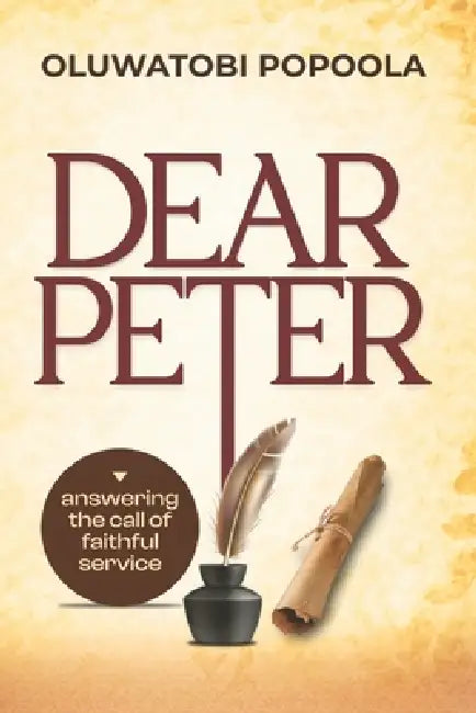 Dear Peter: Answering The Call of Faithful Service by Oluwatobi Popoola