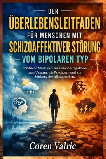 Der Überlebensleitfaden für Menschen mit Schizoaffektiver Störung vom Bipolaren Typ: Praktische Strategien zur Emotionsregulation, zum Umgang mit Psyc by Coren Valric