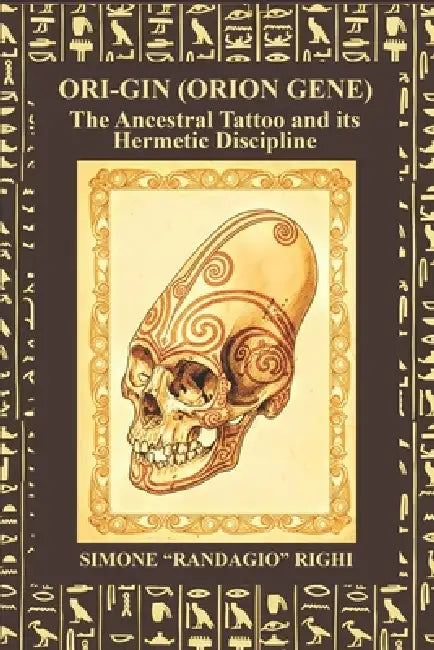 Origin: Orion Gene: The Ancestral Tattoo and its Hermetic Disciplines by Christian Schio, Simone Randagio Righi
