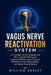 Vagus Nerve Reactivation System: A Complete 30-Day Program with 80+ Targeted Techniques to Restore Nervous System Control, Eliminate Anxiety, Improve by William Robert