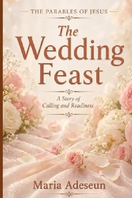 The Wedding Feast: A Story of Calling and Readiness by Maria Adeseun