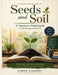Seeds and Soil: A Teacher's Field Guide to Growing Learners by Ahmed Elgamsy