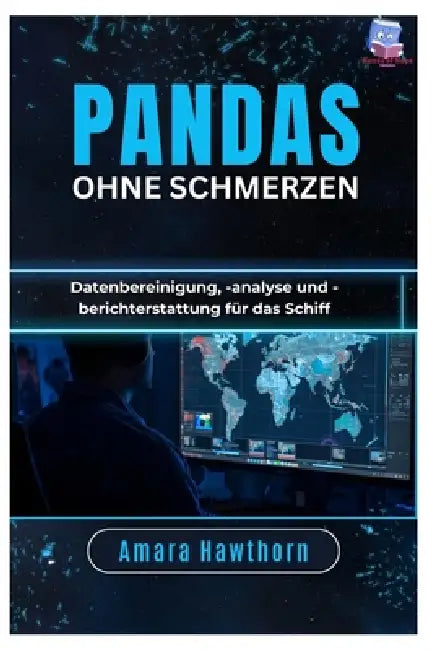 Pandas ohne Schmerzen: Datenbereinigung, -analyse und -berichterstattung für das Schiff by Amara Hawthorn