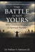 The Battle Is Not Yours: Why & How Christians Engage in Spiritual Warfare by III Robinson William V.