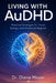 Living with AuDHD: Practical Strategies for Focus, Energy, and Emotional Balance by Diana Moyer
