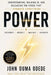 P O W E R: Understanding, Walking In, and Releasing the Force That Changes Everything by John Ouma Odede