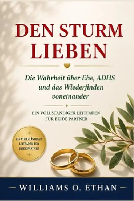 Den Sturm Lieben: Die Wahrheit über Ehe, ADHS und das Wiederfinden voneinander. Ein vollständiger Leitfaden für beide Partne by Williams O. Ethan
