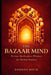 The Bazaar Mind: Persian Marketplace Wisdom for Modern Business by Dariush Navid