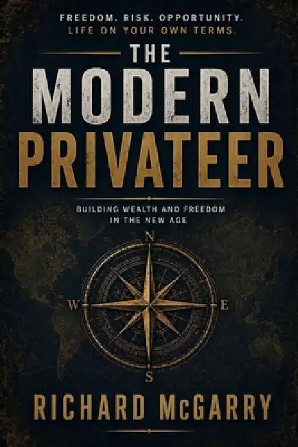 The Modern Privateer: Building Wealth and Freedom in the New Age by Richard McGarry