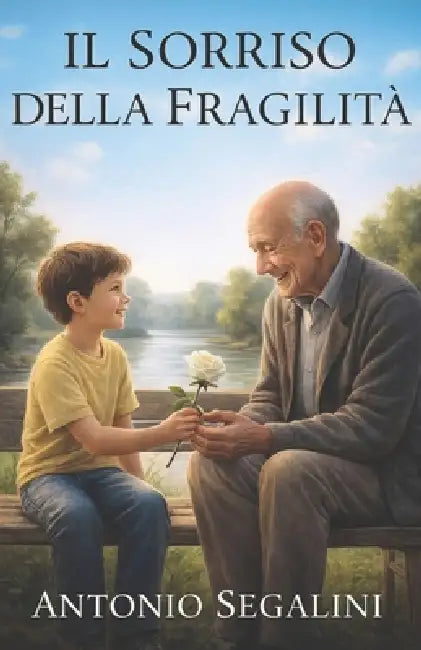 Il Sorriso della Fragilità: La dolcezza di ciò che non è perfetto by Antonio Segalini
