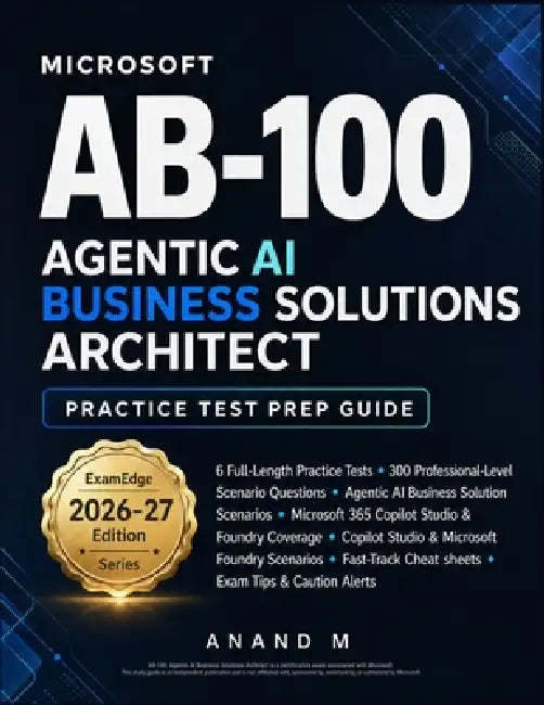 Microsoft AB-100 Agentic AI Business Solutions Architect - Practice Test Prep Guide by Anand M