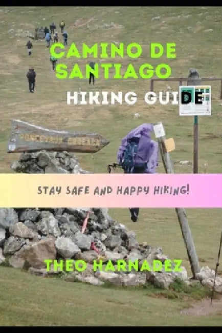 CAMINO DE SANTIAGO (Way of St. James) HIKING GUIDE by Theo Harnadez