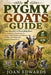 Pygmy Goats Guide: From First Kid to Flourishing Herd: The Definitive Handbook for Pygmy Goat Owners on Behavior, Kidding, and Integrated Parasite Man by Joan Edwards