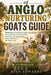 Anglo Nurturing Goats Guide: The Science of Caprine Stewardship: Advanced Protocols for Breeding, Sanitation, and High-Quality Fiber Production in the by Joan Edwards