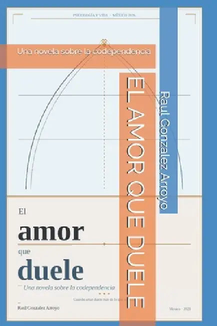 El Amor Que Duele: Una novela sobre la codependencia by Raul Gonzalez Arroyo